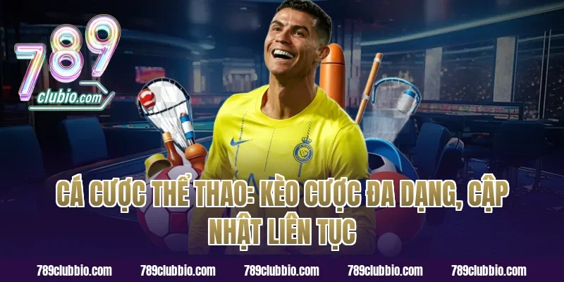 Cá cược Thể thao: Kèo cược đa dạng, cập nhật liên tục